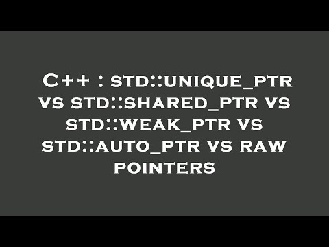 C++ : std::unique_ptr vs std::shared_ptr vs std::weak_ptr vs std::auto_ptr vs raw pointers