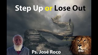 "Step Up or Lose Out" Ps. Jose Roco