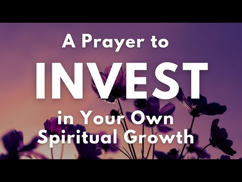 A Prayer to Invest in Your Own Spiritual Growth | Your Daily Prayer