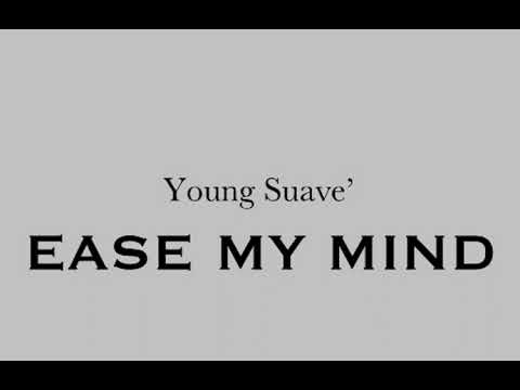 Young Suave’- Ease my mind