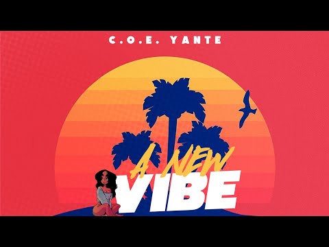 C.O.E. Yante - A New Vibe [ OFFICIAL AUDIO ]