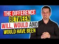English Grammar WILL WOULD And WOULD HAVE BEEN Understand The Differences Today