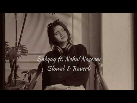 SADQAY ft. NEHAL NASEEM | Slowed & Reverb 🎧