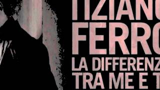 La differenza tra me e te - Tiziano Ferro 2011