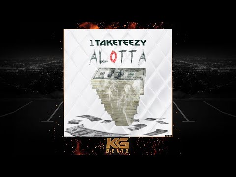1TakeTeeZy - Alotta [New 2019]