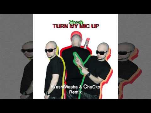2fresh - Turn My Mic Up (Washiwasha & ChuCko Remix) (Dancehall Single 2016)