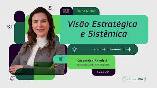 Episódio 6 | Visão Estratégica e Sistêmica com Cassandra Pavelski - Gerente Jurídica e Compliance