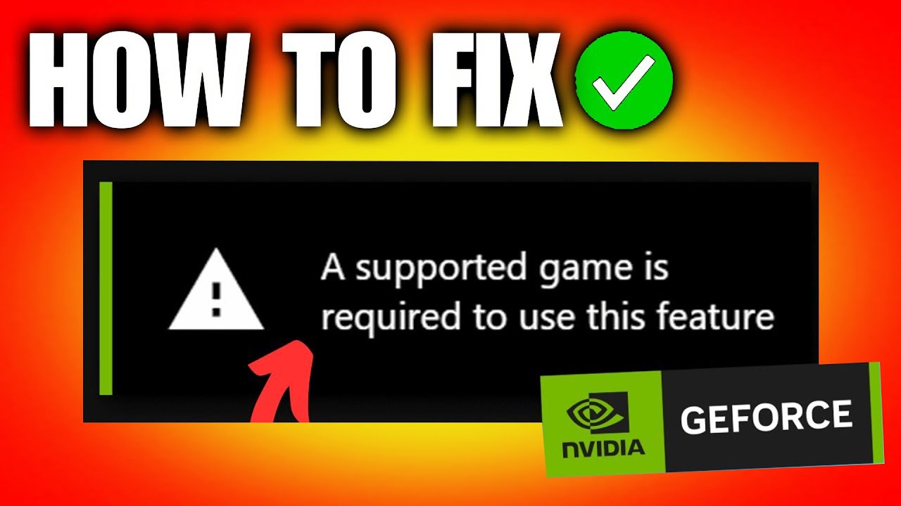 GeForce Experience 'Supported Game Required' Error Fix