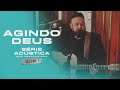 Agindo Deus Feat Mano Keilo Série Acústica Com Fernandinho Vol I