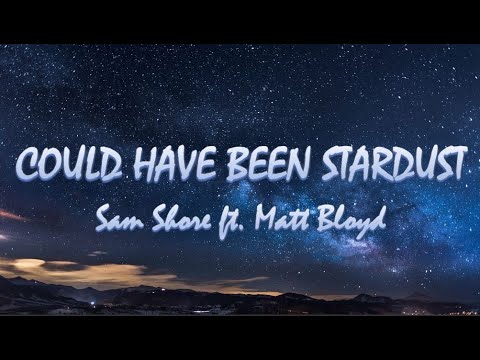 Could Have Been Stardust - Sam Shore ft. Matt Bloyd | Lyrics / Lyric Video