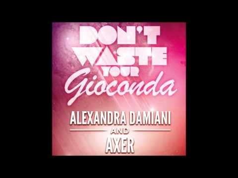Alexandra Damiani and Axer - Don't Waste Your Gioconda (Alexandra Damiani Extended Mix)