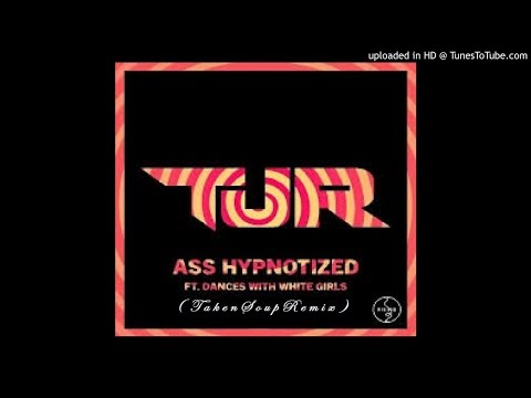 TJR ft.Dances With White Girls - Ass Hypnotized (TakenSoup Remix) (CLIP)