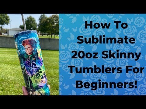 How To Sublimate On 20oz Skinny Tumblers For Beginners!