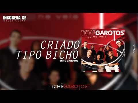 CRIADO TIPO BICHO (Tchê Garotos Na Veia) - Tchê Garotos