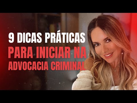 Advocacia Criminal: 9 dicas práticas para Iniciar na Advocacia Criminal