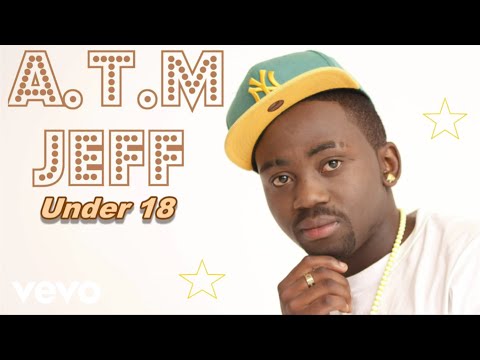 A.T.M JEFF - Under 18 (Audio)