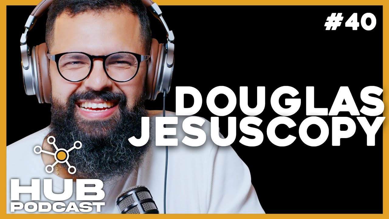 DOUGLAS JESUSCOPY I HUB Podcast - EP 40