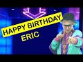 Happy Birthday ERIC Today Is Your Birthday
