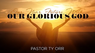 Our Near Future with our Glorious God