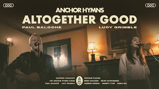 Altogether Good by Anchor Hymns