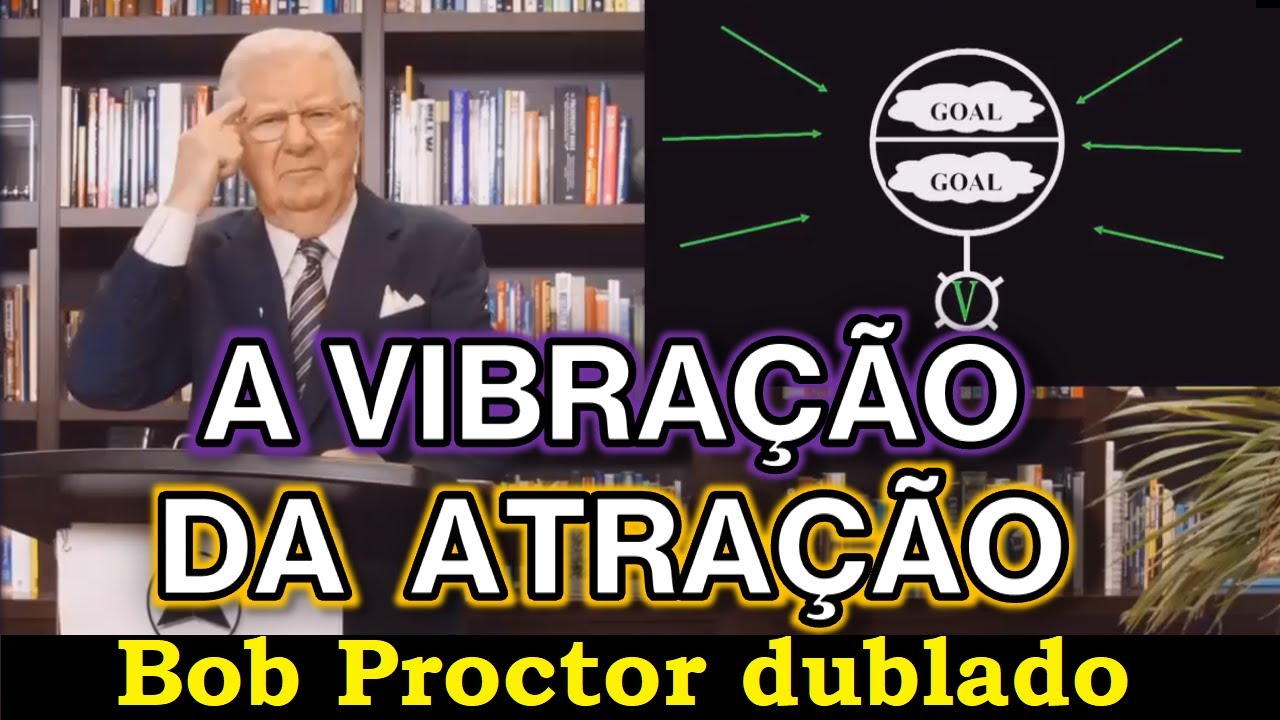 Bob Proctor - A vibração da atração (dublado)