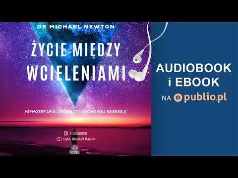 Życie między wcieleniami. Michael Newton. Audiobook PL