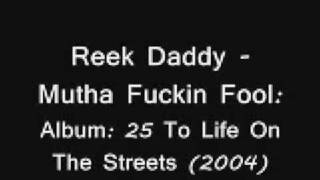 Reek Daddy - Mutha Fuckin Fool
