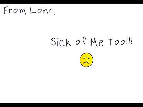 Lonr.- Sick of Me Too
