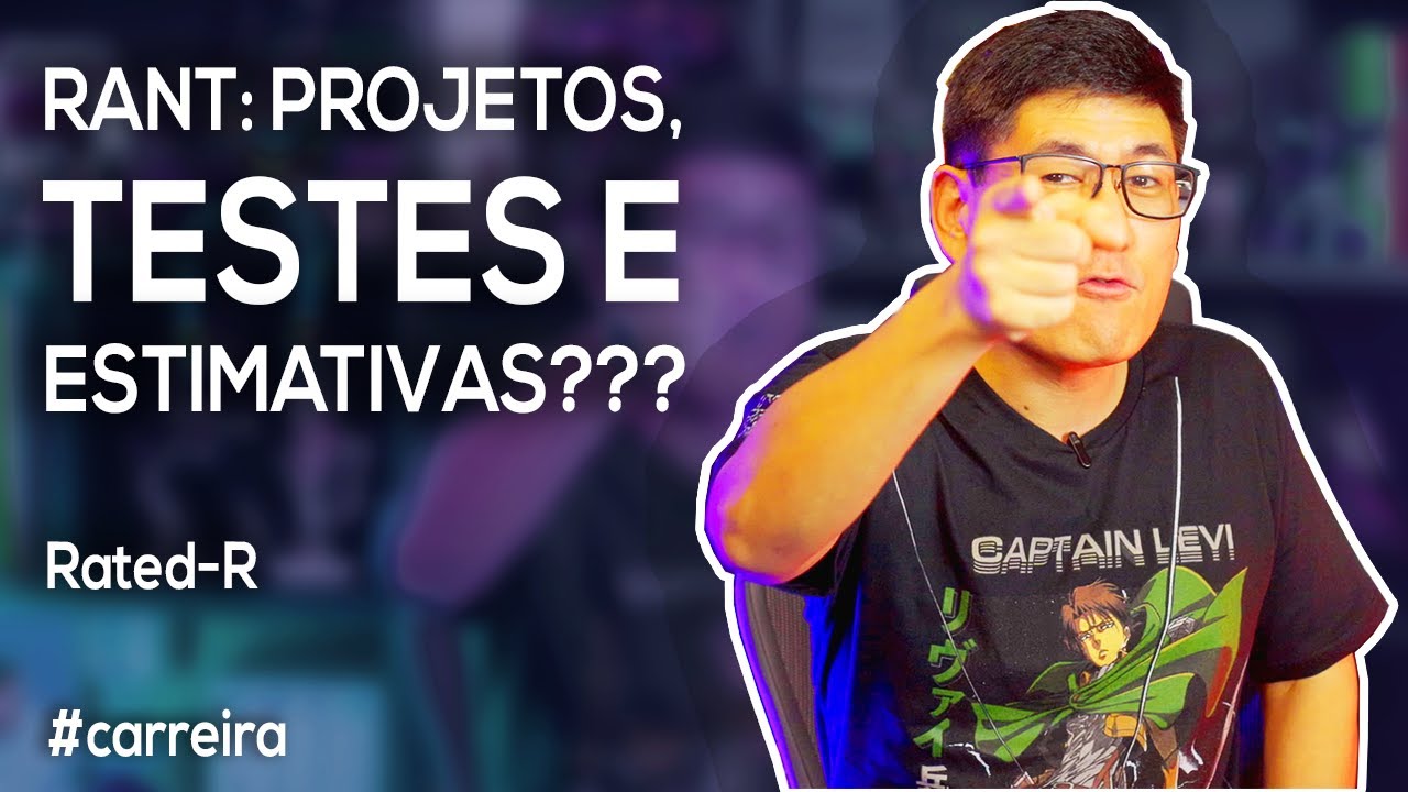Rant: Projetos, TESTES e Estimativa??? | Rated-R