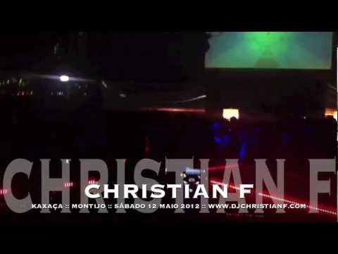 CHRISTIAN F @ KAXAÇA (MONTIJO) SÁBADO 12 MAIO 2012