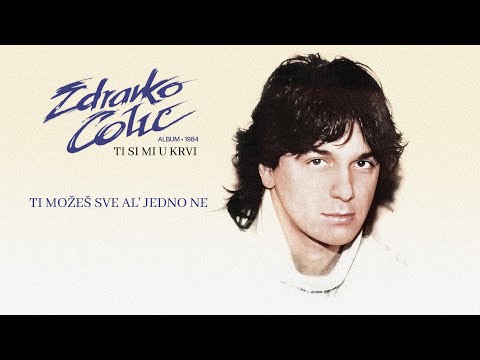 Zdravko Colic - Ti mozes sve, al' jedno ne - (Audio 1984)