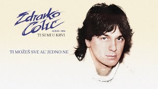 Zdravko Colic - Ti mozes sve, al' jedno ne - (Audio 1984)