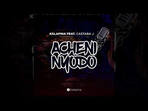 Kalapina Ft Castaba J - Acheni Nyodo (Official Audio)
