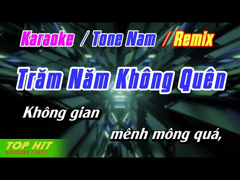 Trăm Năm Không Quên Remix Karaoke Tone Nam | Nhạc Sống Phối Mới Chuẩn TOP HIT KARAOKE