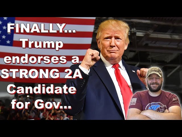 Trump FINALLY endorsed a STRONG 2A Governor Candidate… FINALLY