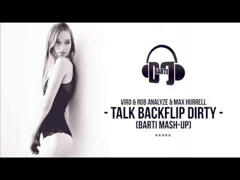 Viro & Rob Analyze & Max Hurrell - Talk Backflip Dirty (Barti Mash-Up)