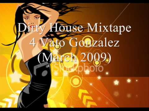 Dirty House Mixtape 4  Vato Gonzalez Part 1 of 5