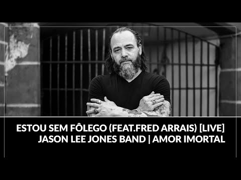Estou Sem Fôlego (feat.Fred Arrais) [LIVE] - Jason Lee Jones Band | Amor Imortal