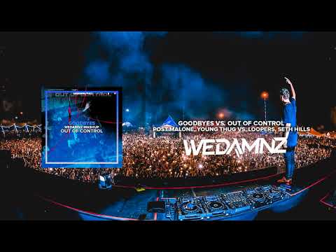 Post Malone vs. Loopers, Seth Hills - Goodbyes vs. Out Of Control (WeDamnz Mashup)