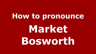 How to pronounce Market Bosworth