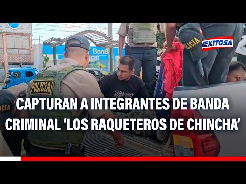 🔴🔵Ica: Desarticulan a banda delictiva 'Los Raqueteros de Chincha'