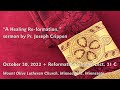 "A Healing Re-formation," sermon by Pr. Joseph G. Crippen, Reformation Sunday, Lect. 31 C - 10-30-22