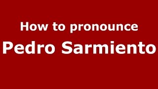 How to pronounce Pedro Sarmiento