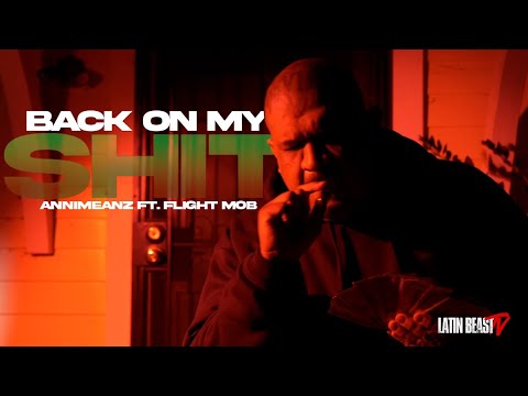 Annimeanz - Back on my Sh*t Ft. Flight Mob (Official Music Video)