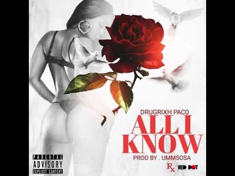 DrugRixh Paco- All I Know (Prod. Sosa)