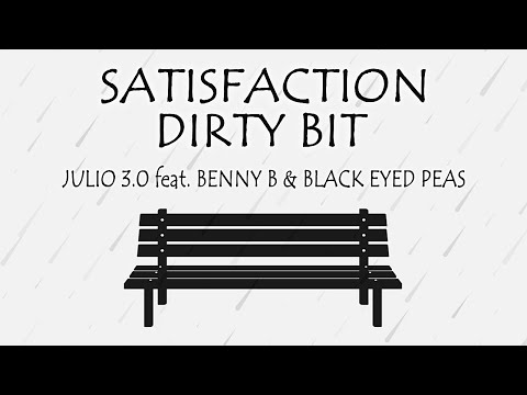 SATISFACTION DIRTY BIT (Radio Mashup) - JULIO 3.0 feat. BENNY BENASSI & BLACK EYED PEAS