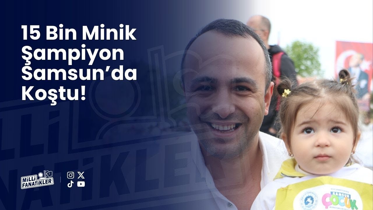 15 Bin Minik Şampiyon 19 Mayıs’ta Samsun’da Koştu!