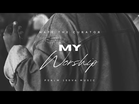 Nate The Curator - My Worship