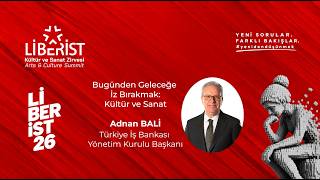 Adnan Bali | Bugünden Geleceğe İz Bırakmak: Kültür ve Sanat | LİBERİST’26