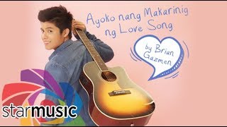Brian Gazmen - Ayoko Nang Makarinig ng Love Song (Official Lyric Video)